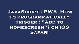 JavaScript : PWA: How to programmatically trigger : Add to homescreen on iOS Safari