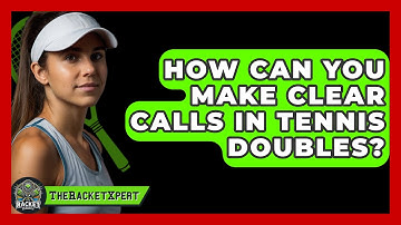 How Can You Make Clear Calls In Tennis Doubles? - The Racket Xpert
