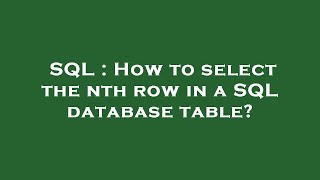 SQL : How to select the nth row in a SQL database table?