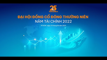 ĐẠI HỘI ĐỒNG CỔ ĐÔNG THƯỜNG NIÊN NĂM TÀI CHÍNH 2022 CỦA CÔNG TY CỔ PHẦN TÔN ĐÔNG Á