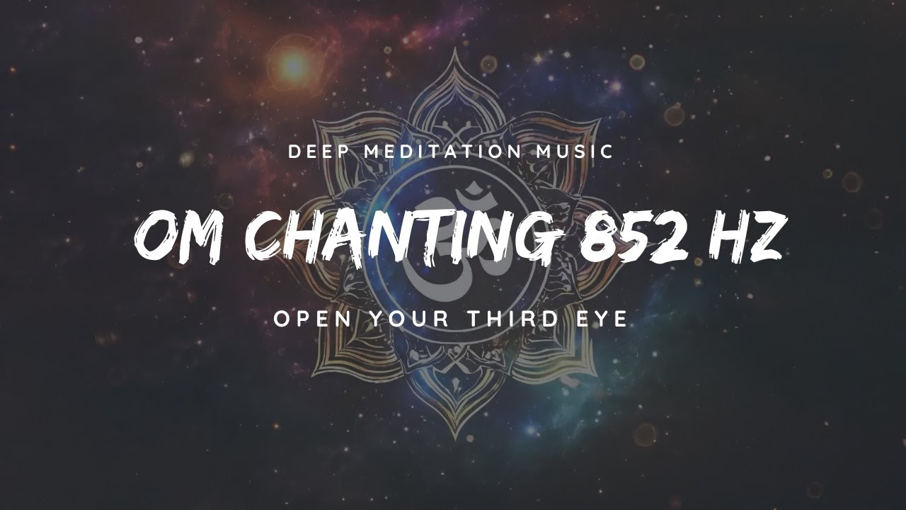 Deep OM Chanting 852 Hz Pure Tone: Open Your Third Eye
