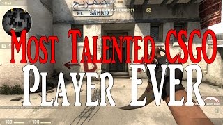 Most Talented CS:GO Player EVER.