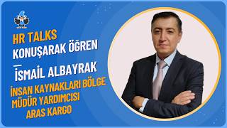Konuşarak Öğren Hr Talks 24. Bölüm İsmail Albayrak Aras Kargo