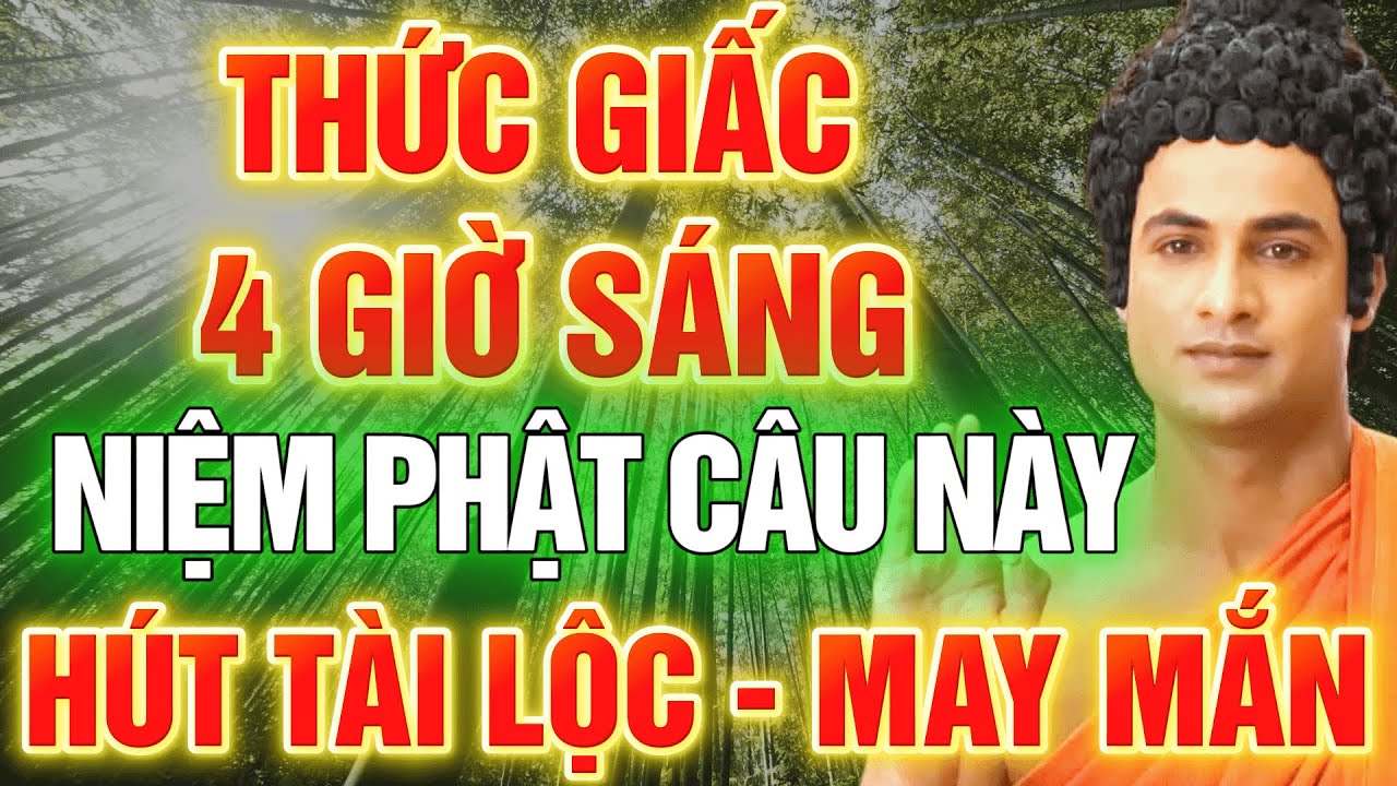 Lời Phật Dạy Bí Mật Lúc 4 Giờ Sáng – Niệm Câu Này Là Gieo Phước, Tiêu Nghiệp, Hút May Mắn Cả Đời