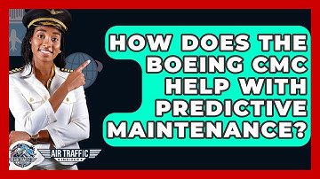 How Does The Boeing CMC Help With Predictive Maintenance? - Air Traffic Insider
