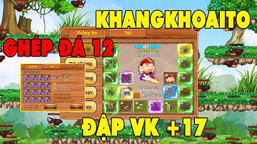 Làng Lá Phiêu Lưu Ký I 10 Ngày UP Đá Của KhangKhoaiTo..Ghép Đá 12 Tích Đá Đập VK +17..KOK Mùa 4