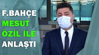 Fenerbahçe, Mesut Özil İle Prensipte 3.5 Yıllığına Anlaştı A Spor