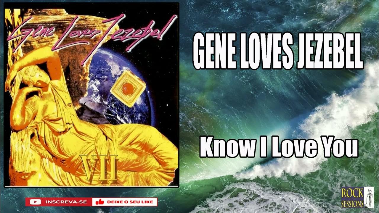GENE LOVES JEZEBEL - KNOW I LOVE YOU (HQ) GENE LOVES JEZEBEL - KNOW I LOVE YOU (HQ)