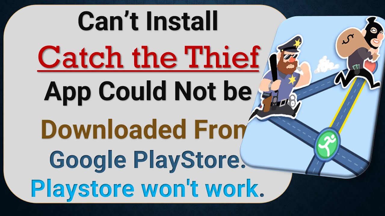 how to fix can't install Catch the Thief app problem in google play store