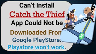 how to fix can't install Catch the Thief app problem in google play store screenshot 3