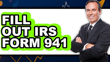 How to Fill Out IRS Form 941 - Step By Step Guide
