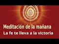 Meditación de la mañana: "La fe te lleva a la victoria", con José María Barrero