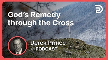 God’s Remedy Through the Cross | Part 3 - Rejection: Cause and Cure | Derek Prince