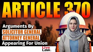 Article 370 | Arguments Made By Solicitor General & Attorney General Appearing For Union Of India