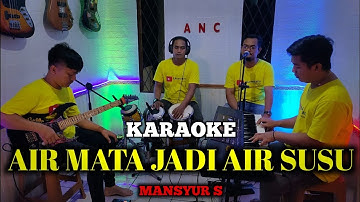AIR MATA JADI AIR SUSU KARAOKE NADA COWOK MANSYUR S