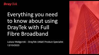 Everything you need to know about using DrayTek with Full Fibre Broadband