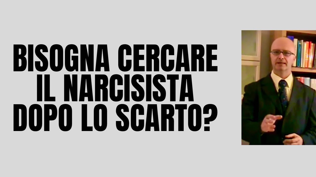 BISOGNA CERCARE IL NARCISISTA DOPO LO SCARTO?