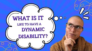 Living with a Dynamic Disability: The Reality of an Unpredictable Condition
