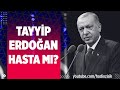 TAYYİP ERDOĞAN HASTA MI? #hadiözışık #canataklı