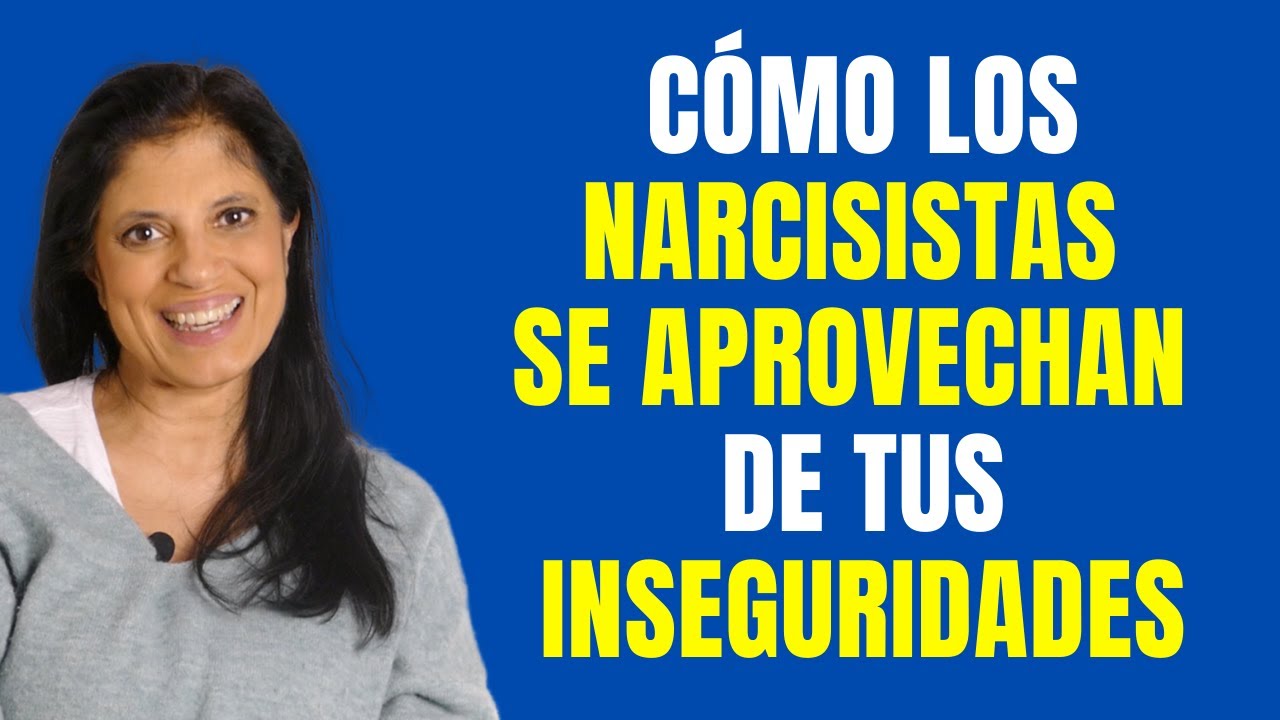 Cómo los narcisistas se aprovechan de tus inseguridades