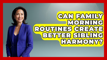 Can Family Morning Routines Create Better Sibling Harmony? - Sibling Harmony Hub