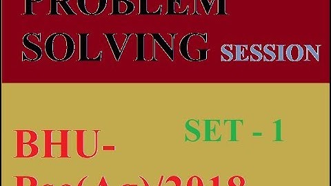 BHU BSC - Ag 2018 Solution Q1- Q11 (GA).