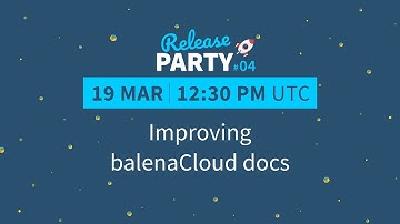 Release Party #04: Improving balenaCloud Docs
