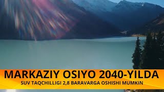 MARKAZIY OSIYODA 2040-YILGA BORIB 2,8 BAROBAR SUV TAQCHILLIGI KUZATILADI