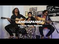 ANGGAPANMU [with lyric] - KIEKA MASHELA ACOUSTIC COVER