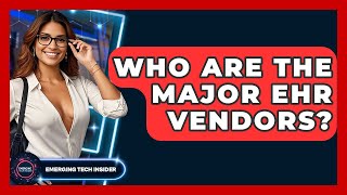 Who Are The Major EHR Vendors? - Emerging Tech Insider