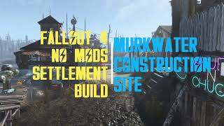 Fallout 4 Murkwater Construction Site Settlement Build - NO MODS