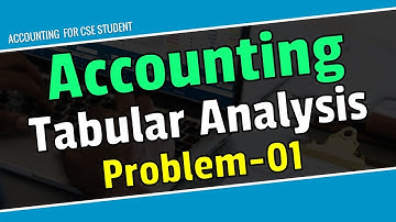 ACCOUNTING TRANSACTION/TABULAR ANALYSIS (BANGLA) For CSE & ALL.