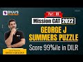 Mission CAT 2022 | Score 99%ile in CAT DILR Section | George Summer Puzzle | Part 1 | BYJU'S CAT