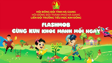 Flashmob cùng Kun khỏe mạnh mỗi ngày - Liên đội Trường Tiểu học Kim Đồng, Thành phố Hà Gang.