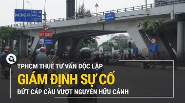 TPHCM thuê tư vấn độc lập giám định sự cố đứt cáp cầu vượt Nguyễn Hữu Cảnh