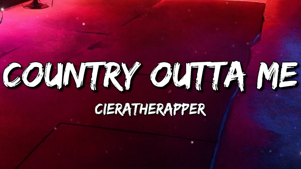 cieratherapper - Country Outta Me (Lyrics) cieratherapper - Country Outta Me (Lyrics)