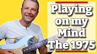 Playing on my Mind Guitar Lesson | The 1975