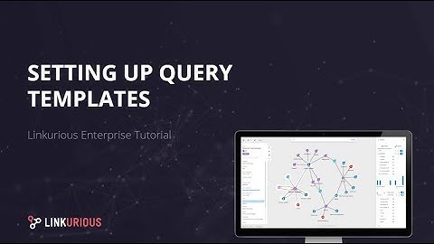 Linkurious Enterprise Tutorial -  Setting Up Query Templates