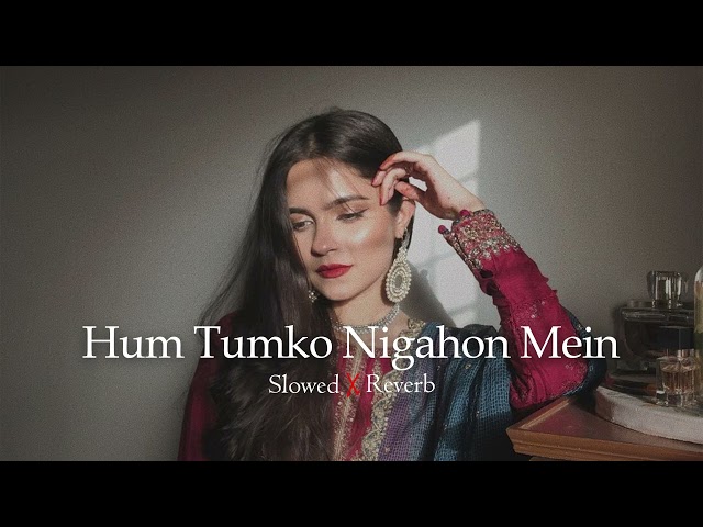 Hum Tumko Nigahon Mein | Slowed u0026 Reverb | Shir Sunny class=