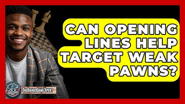 Can Opening Lines Help Target Weak Pawns? - The Board Game Xpert