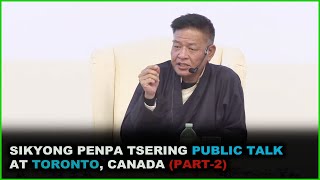 Sikyong Penpa Tsering Public Talk at Toronto, Canada (Part 2)