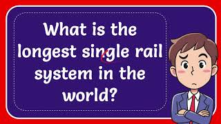 What is the longest single rail system in the world?