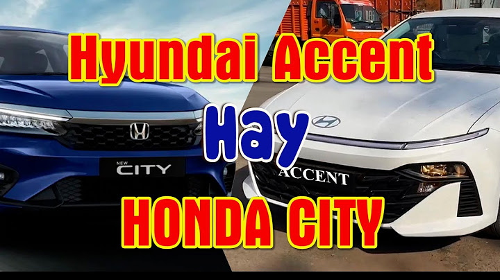 So sánh hyundai accent và honda city năm 2024