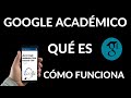 Qué es y Cómo funciona Google Académico