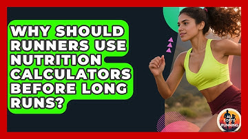 Why Should Runners Use Nutrition Calculators Before Long Runs? - All Sorts Of Running