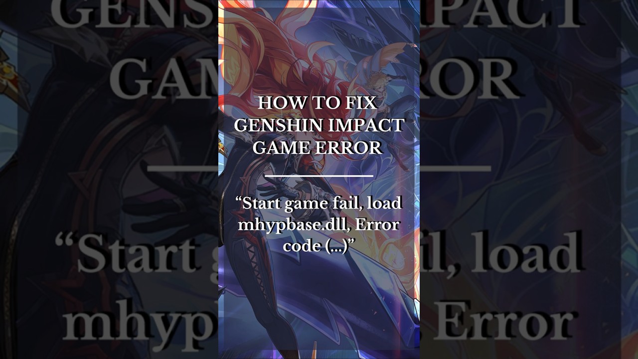 How to fix Genshin Impact Game Error "Start game fail, load mhypbase.dll error, Error code..."