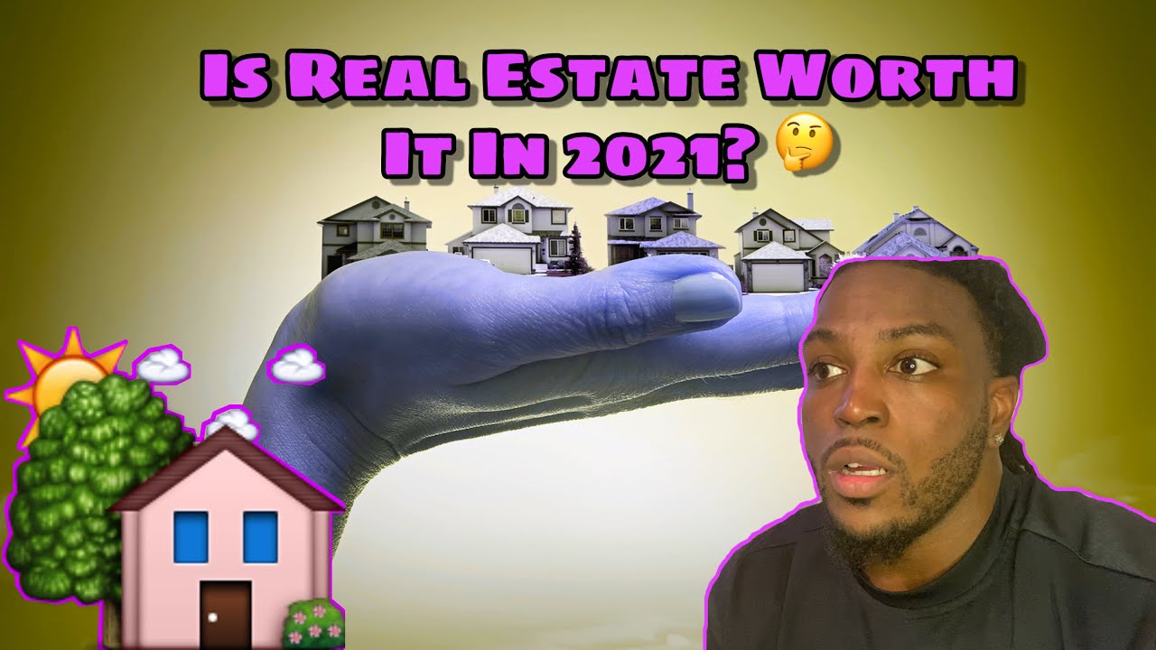 IS REAL ESTATE WORTH IT IN 2021? YouTube