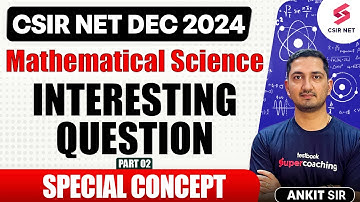 CSIR NET DEC 2024 | Mathematical Science | Interesting Questions | Special Concept | 02 | Ankit Sir