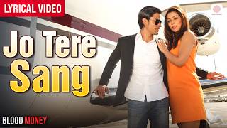Jo Tere Sang - Lyrical Video | Kunal Khemu, Amrita Puri | Blood Money | Mustafa Zahid, Jeet Gannguli