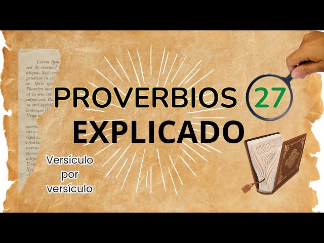 Proverbios 27 Explicación: Verdades Que Transforman Tu Vida 🎶 La Amistad, El Orgullo y La Sabiduría